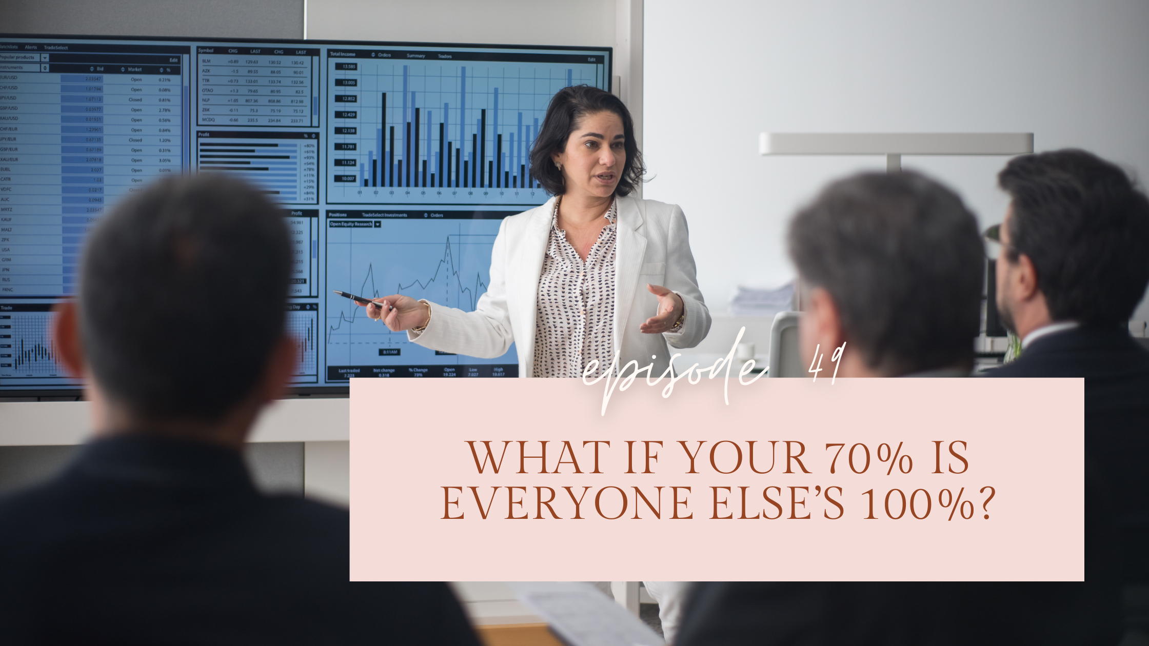Episode 49: What If Your 70% Is Everyone Else’s 100%?
