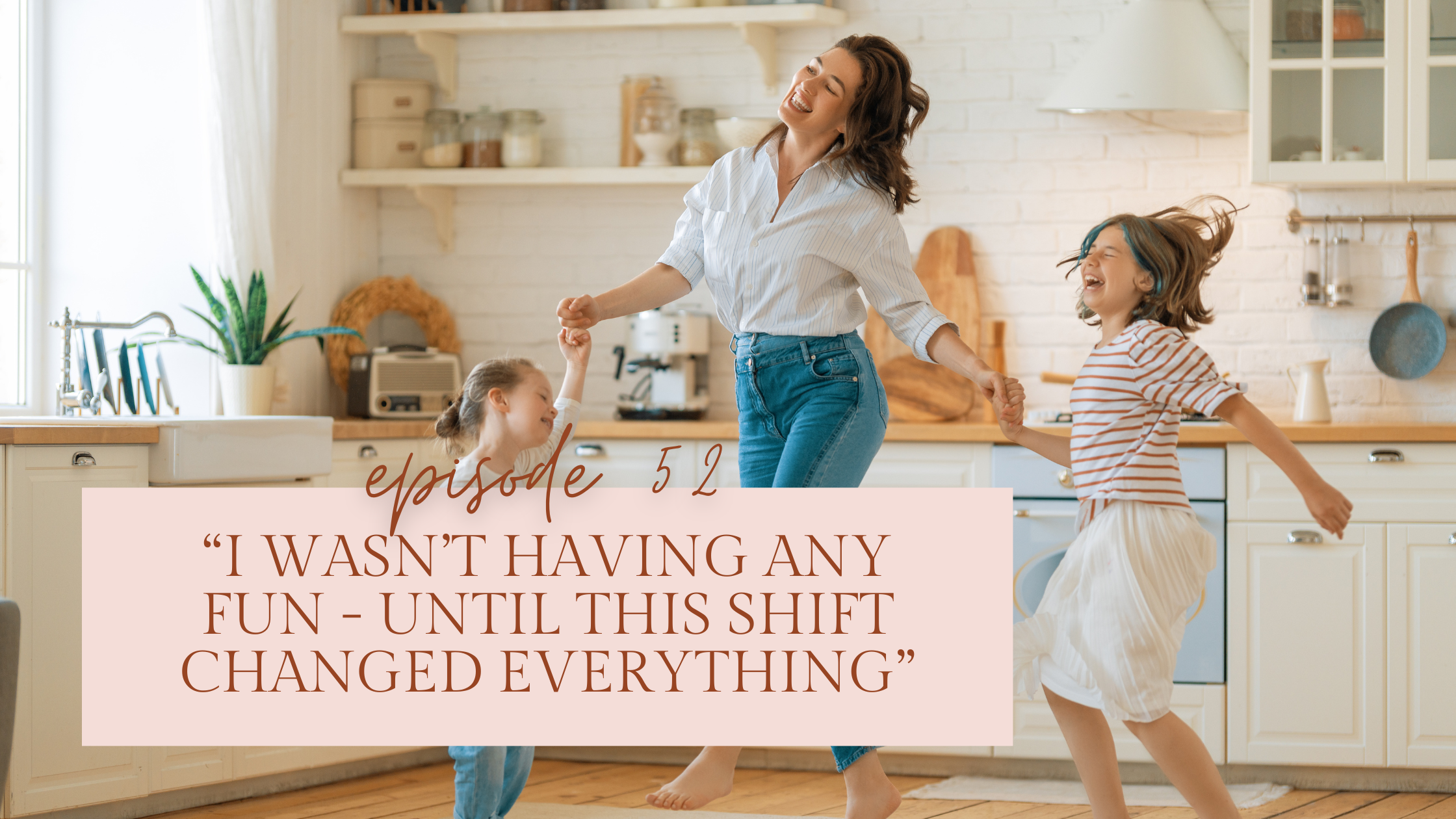 Episode 52: “I Wasn’t Having Any Fun — Until This Shift Changed Everything”