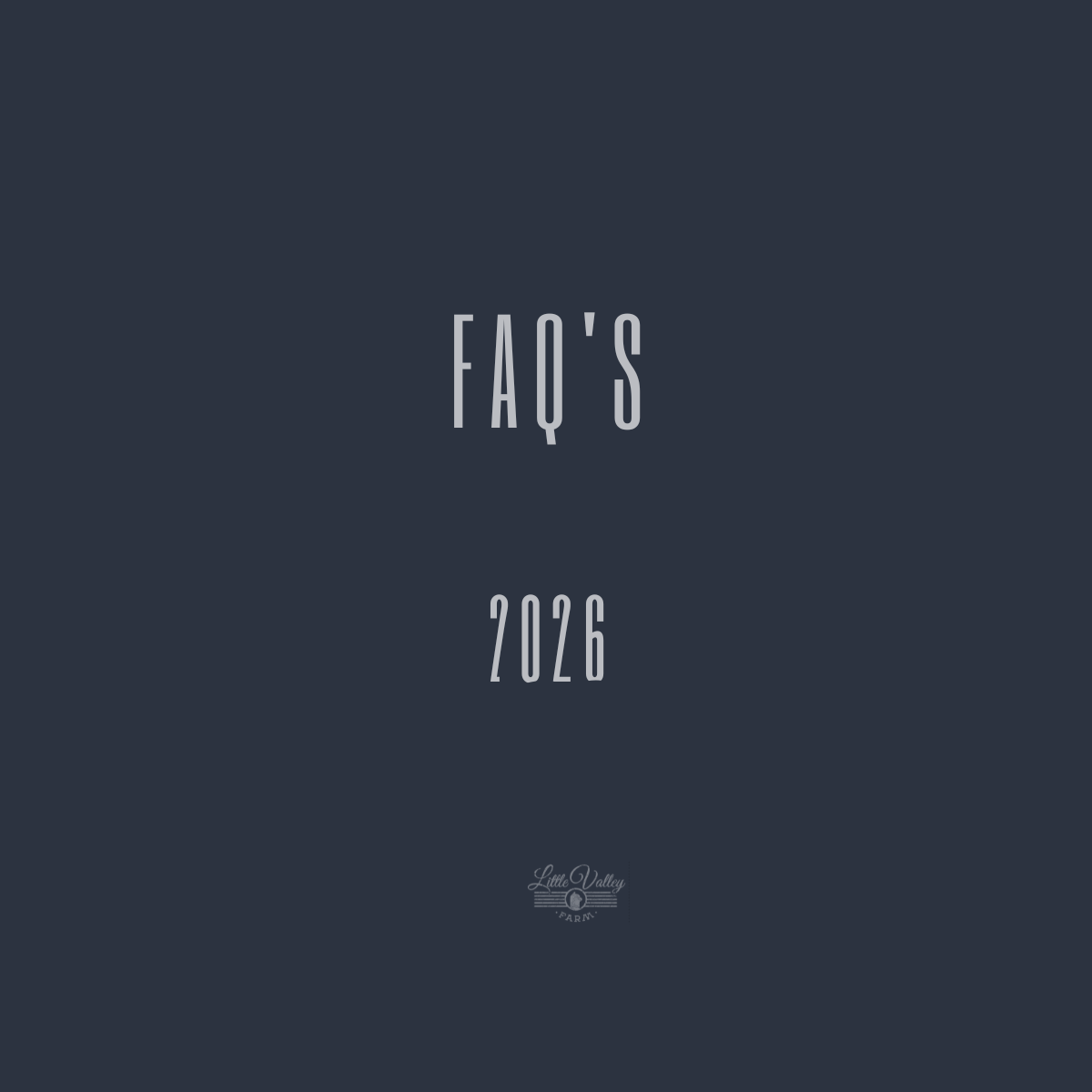 Little Valley Farm - Frequently Asked Questions