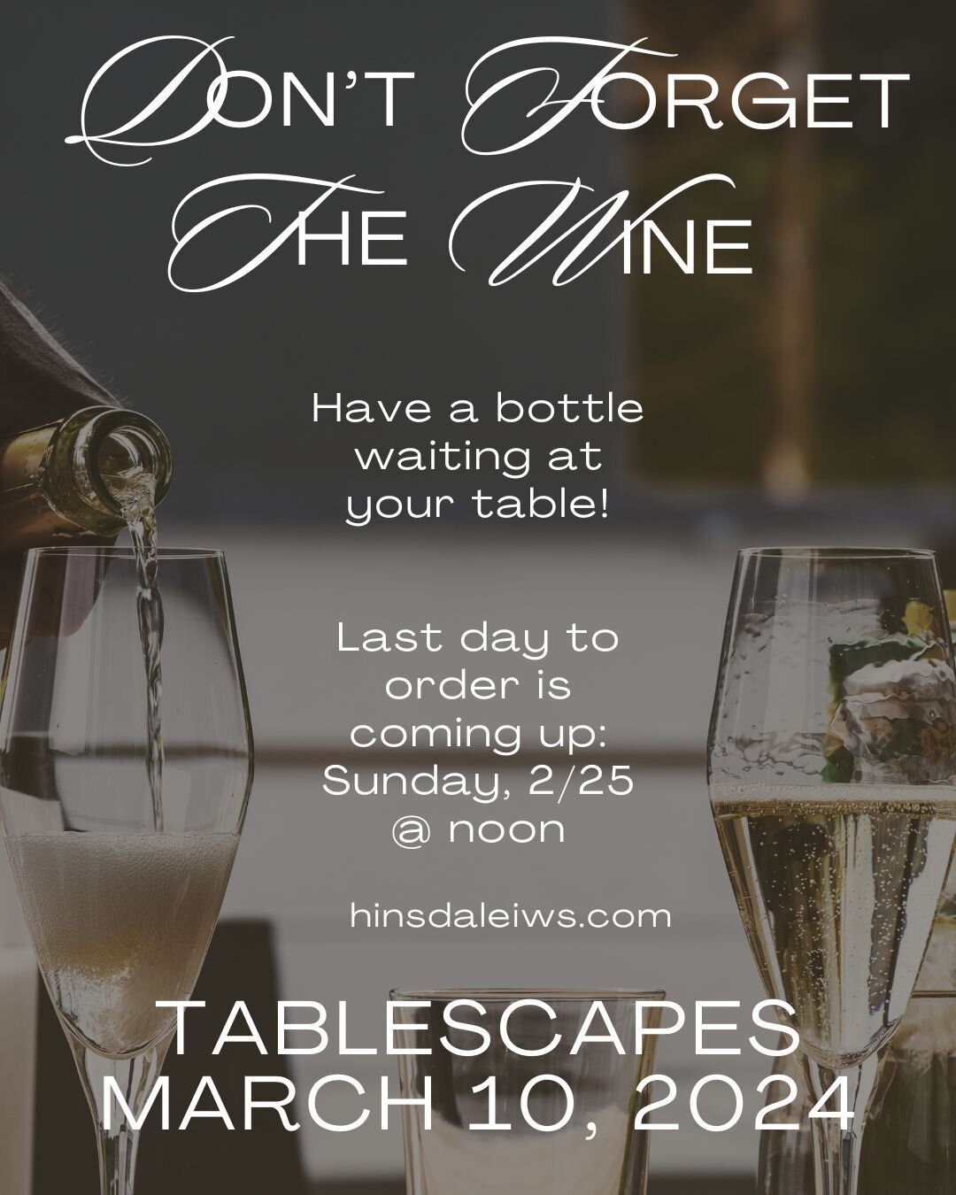 The wine selection is great and only available if you order in advance. 

Get yours today by going to www.hinsdaleiws/tablescapes2024.com. The wine selections are listed below the Tablescapes ticket purchase option.
