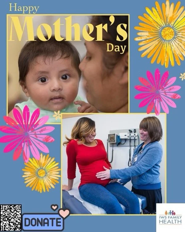 This Mother&rsquo;s Day, honor the moms in your life by supporting those who rely on IWS Family Health for essential care&mdash;from prenatal visits and pediatric services to mental health support and beyond.

Your gift helps ensure no mother has to 