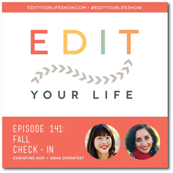 Edit Your Life podcast co-hosts Christine Koh and Asha Dornfest share a fall check-in