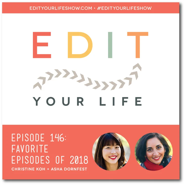 Edit Your Life podcast co-hosts Christine Koh and Asha Dornfest share their favorite episodes of 2018