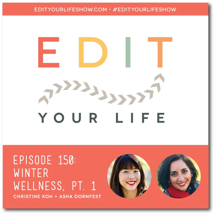Edit Your Life podcast co-hosts Christine Koh and Asha Dornfest share winter wellness tips