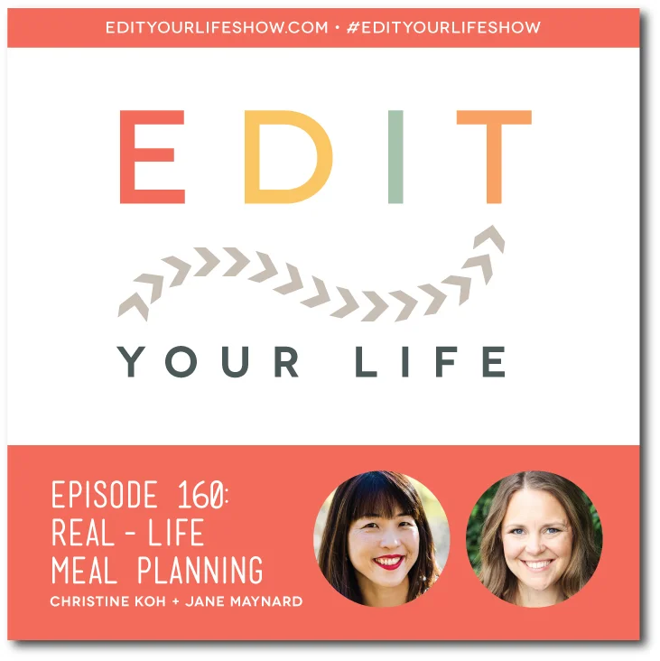 Edit Your Life podcast co-host Christine Koh interviews This Week For Dinner’s Jane Maynard about real-life meal planning.