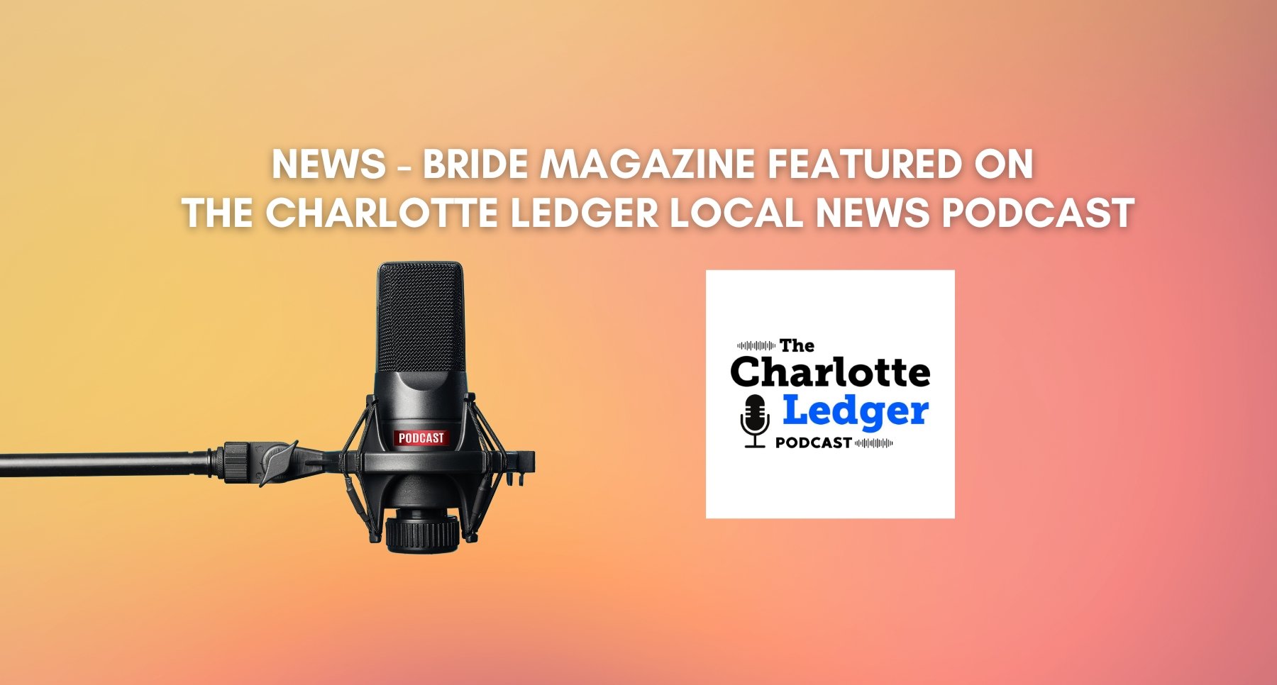 The Charlotte Ledger Podcast Features Robert Burns II and BRIDE Magazine