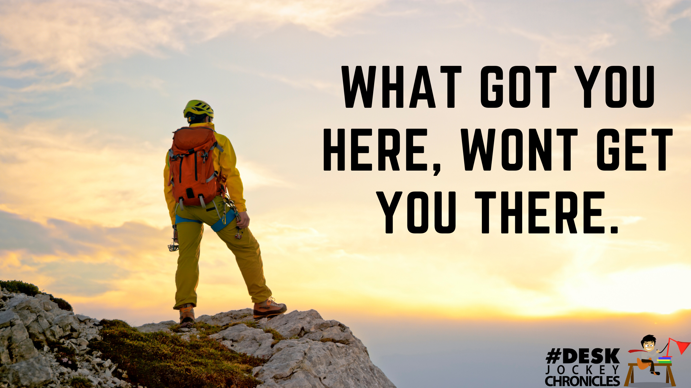What got you here, won't get you there.