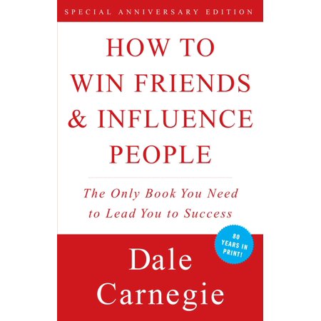 How to Win Friends and Influence People by Dale Carnegie