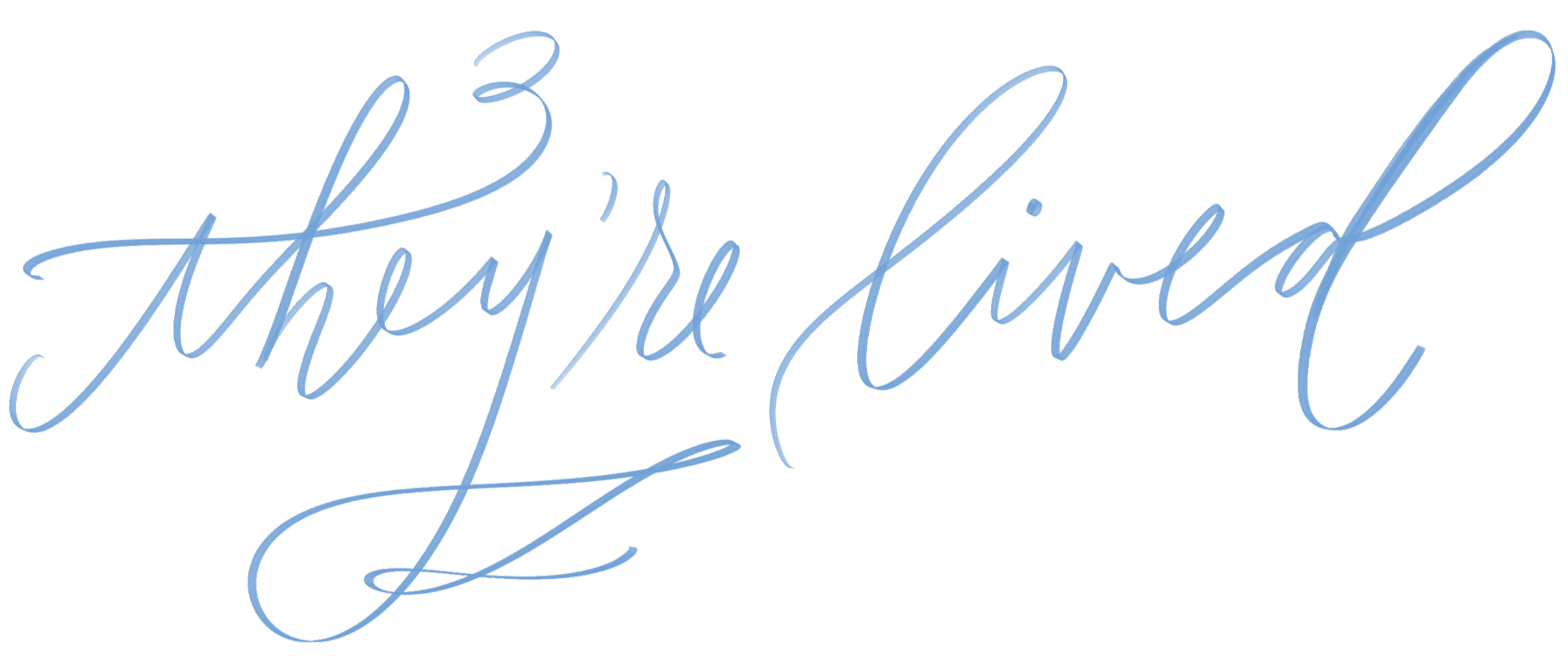 Text in blue cursive handwriting says, "they're lived" on a black background.