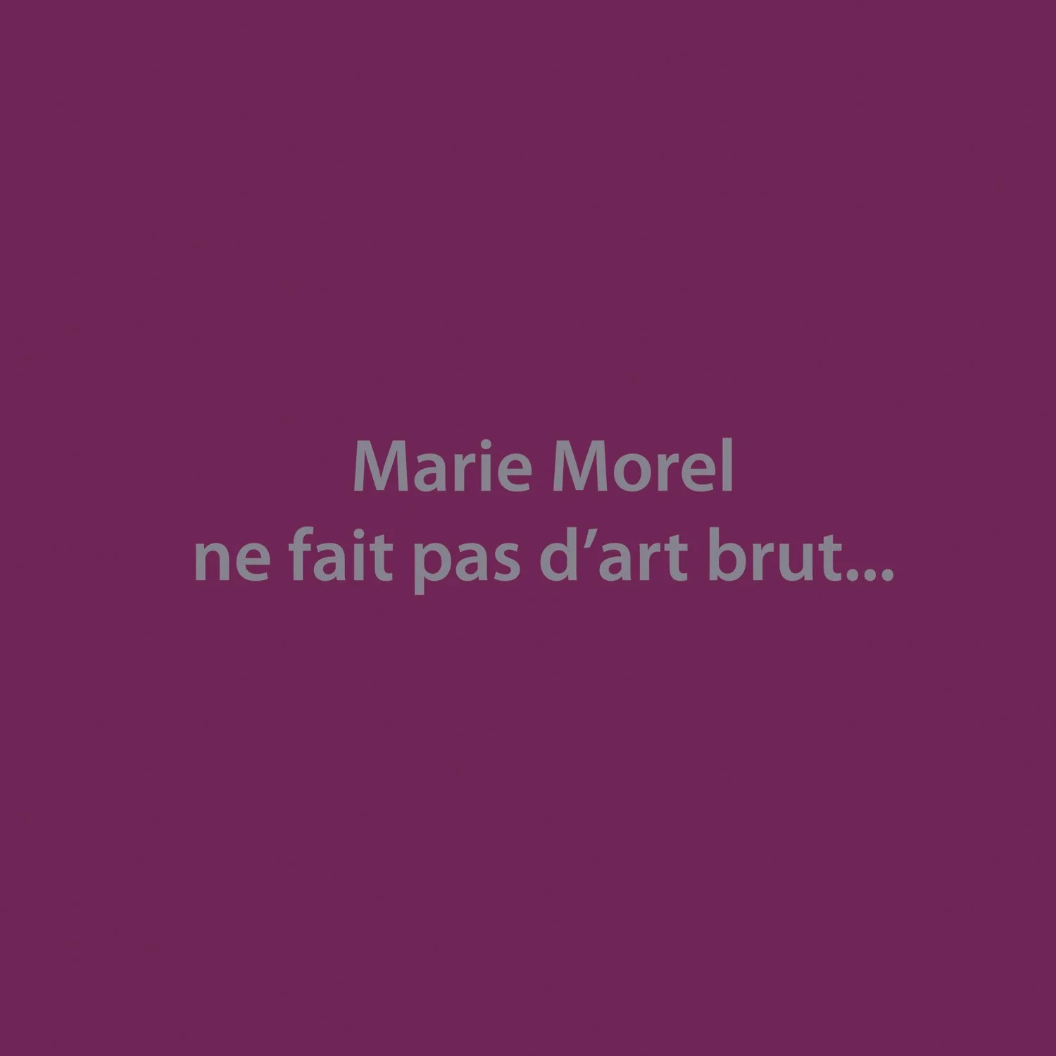 Marie Morel ne fais pas d'art brut.jpg