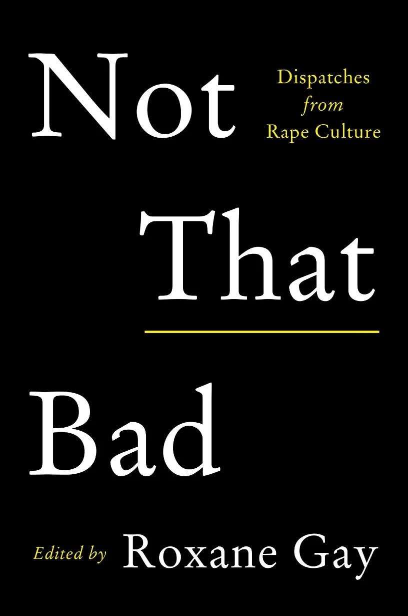 Roxane Gay collects original and previously published pieces that address what it means to live in a world where women have to measure the harassment, violence, and aggression they face, and where they are “routinely second-guessed, blown off, discredited, denigrated, besmirched, belittled, patronized, mocked, shamed, gaslit, insulted, bullied” for speaking out. 
