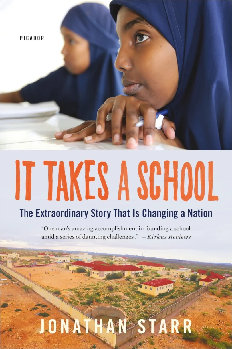 It Takes a School is the story of how an abstract vision became a transformative reality, as Starr set out to build a school in a place forgotten by the world. It is the story of a skeptical and clan-based society learning to give way to trust. And it’s the story of the students themselves, including a boy from a family of nomads who took off on his own in search of an education and a girl who waged a hunger strike in order to convince her strict parents to send her to Abaarso.