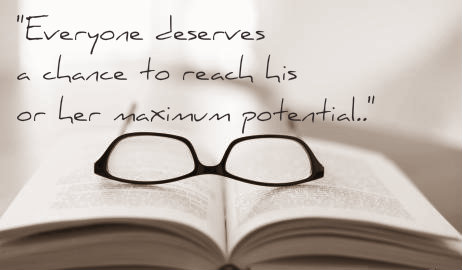 http://www.wearyworker.com/wp-content/uploads/2013/07/intellectual-disability.jpg Photo Description: A book lies open with glasses atop. Above this are the words "Everyone deserves a chance to reach his or her (or "their", though that is not included in this stock photo) maximum potential.