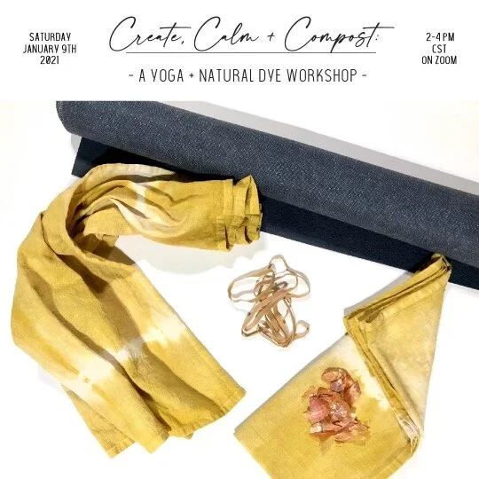 Create, Calm + Compost! A Yoga + Natural Dye Workshop 