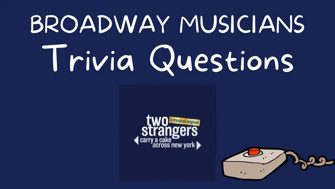 Broadway Trivia Questions: Two Strangers Edition! 😍🎂