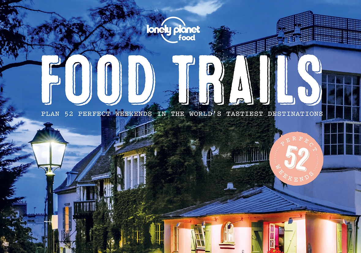 Plan 52 Perfect Weekends in the World’s Tastiest Destinations with Lonely Planet’s Food Trails