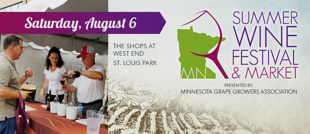Saturday, 12 PM -- 5 PM The Shops at West End Saint Louis Park, MN Come find out more at the Summer Wine Festival and Market put on by the Minnesota Grape Growers Association by tasting your way through 20+ wineries and cideries. As a unique feature for Twin Cities wine events, those in attendance can purchase up to 6 bottles of wine, directly from the winery and 2 full glasses of wine. Winemakers and grape growers will be on hand to tell you all about the growing wine scene.