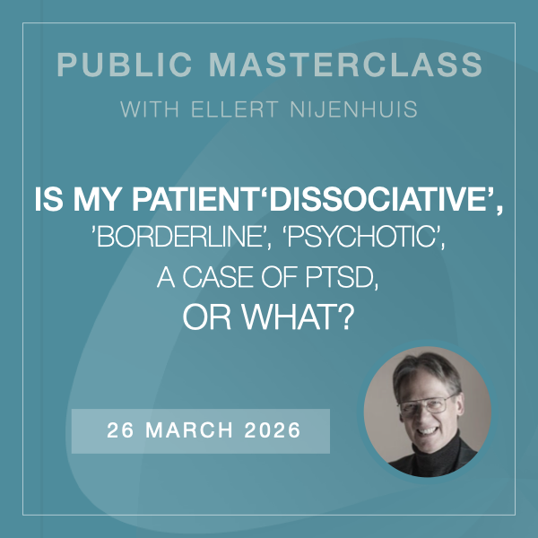 Public Online Masterclass: Is my patient ‘dissociative’, ‘borderline’, ‘psychotic’, a case of PTSD, or what?