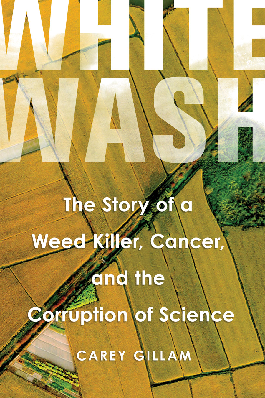 “Whitewash: The Story of a Weed Killer, Cancer, and the Corruption of Science” is available on Amazon and Barnes & Noble.