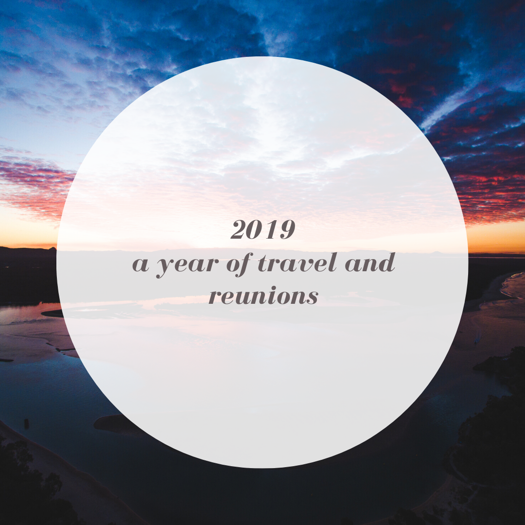 2019: a year of travel and reunions