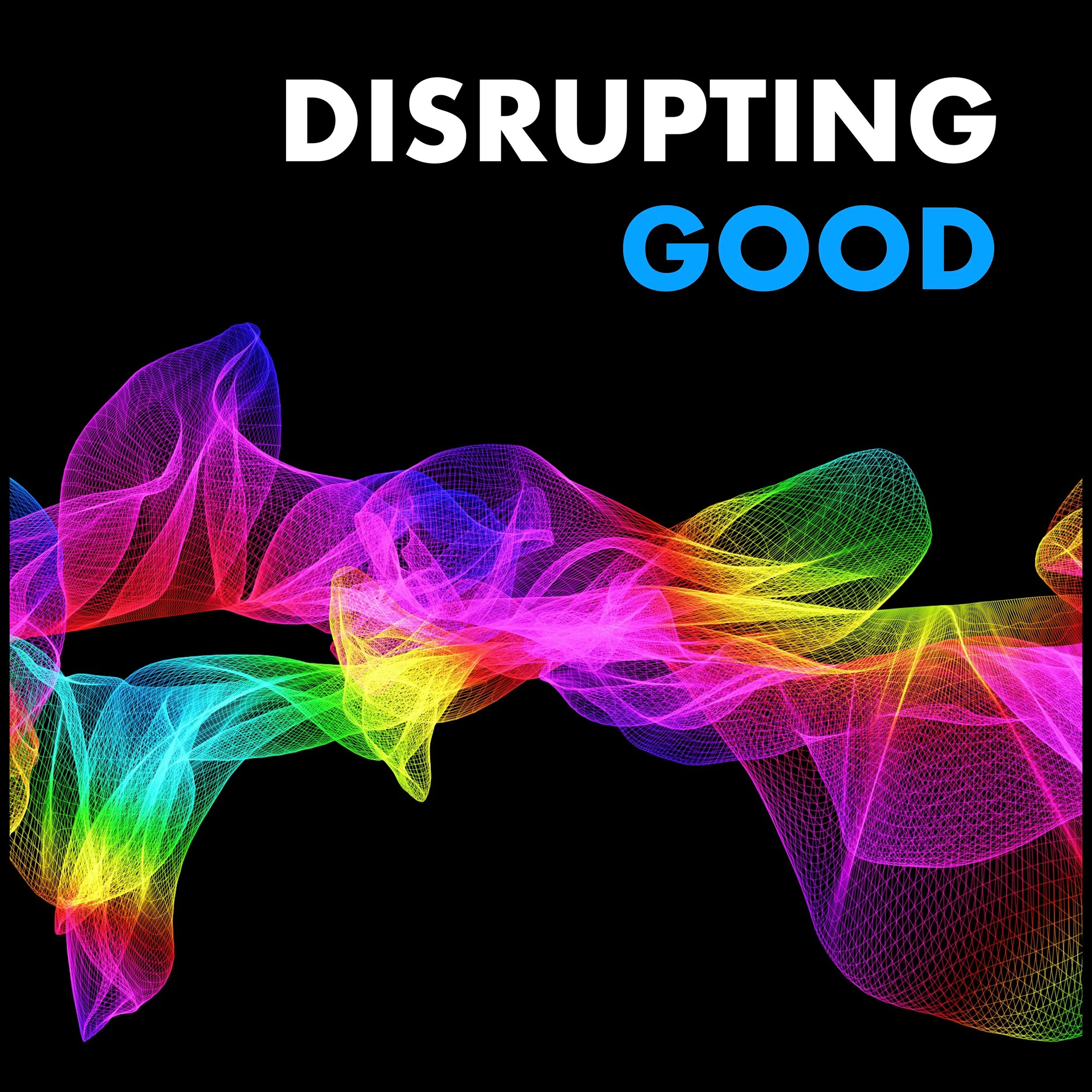 Disrupting Good - Podcast Artwork - Final - 3000x3000.jpg
