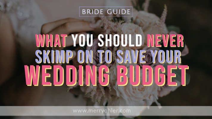 What You Should Never Skimp On to Save Your Wedding Budget