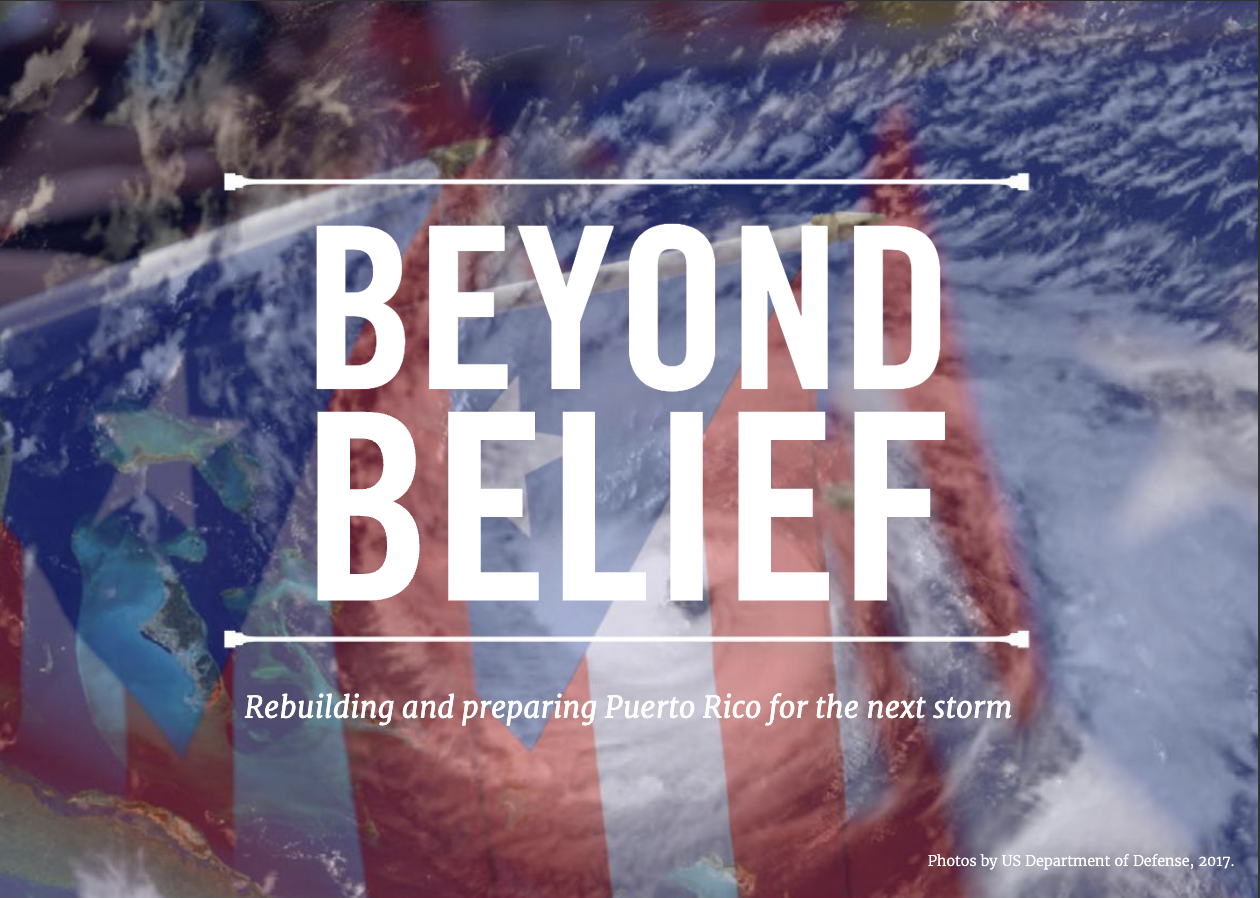Beyond Belief: Rebuilding and preparing Puerto Rico for the next storm