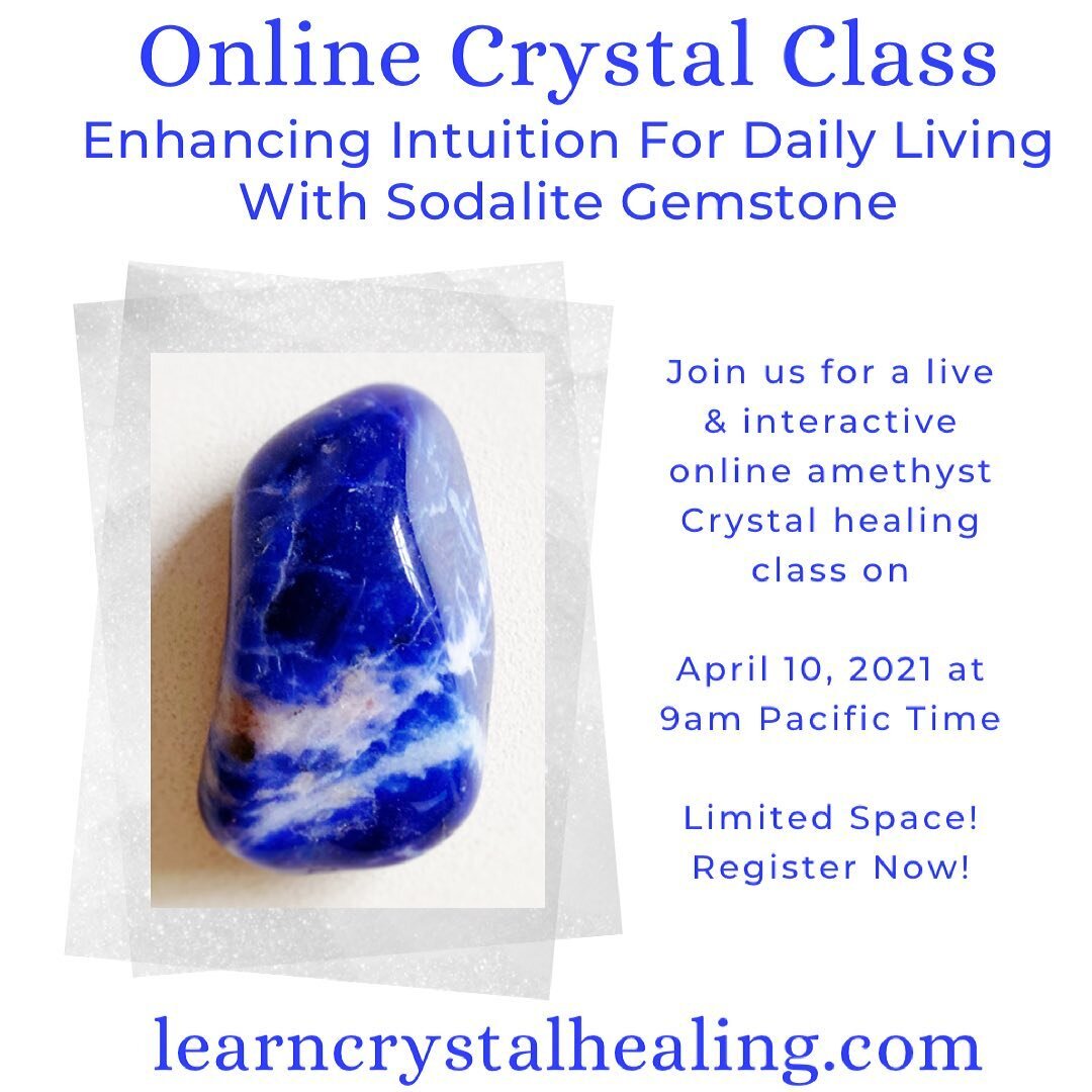 I&rsquo;m teaching a live &amp; interactive online crystal class: Enhancing Intuition For Daily Living With Sodalite
Saturday, April 10, 2021
9:00 AM to 10:30 AM pacific time
Register at: www.learncrystalhealing.com
$35.00 USD + service fee

This cla
