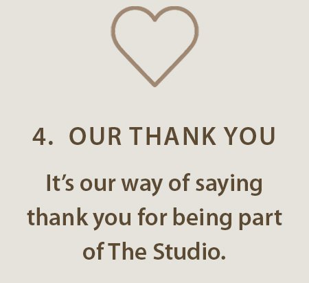 Text that says, '4. OUR THANK YOU. It's our way of saying thank you for being part of The Studio.'