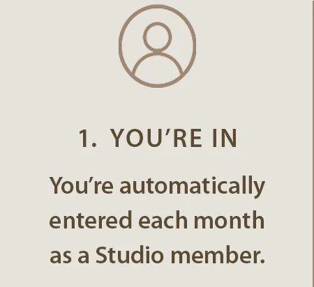 Text that says, '1. YOU'RE IN. You're automatically entered each month as a Studio member.'