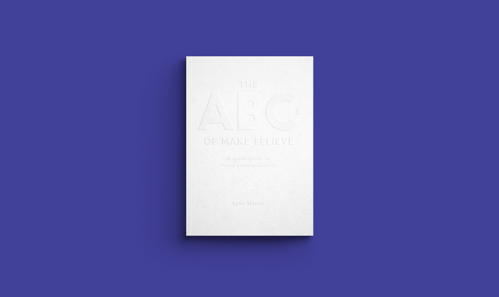  The ABC’s of Make Believe is a quick reference handbook for students of visual communication design.  