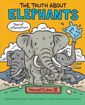 The Truth About Elephants by Maxwell Eaton