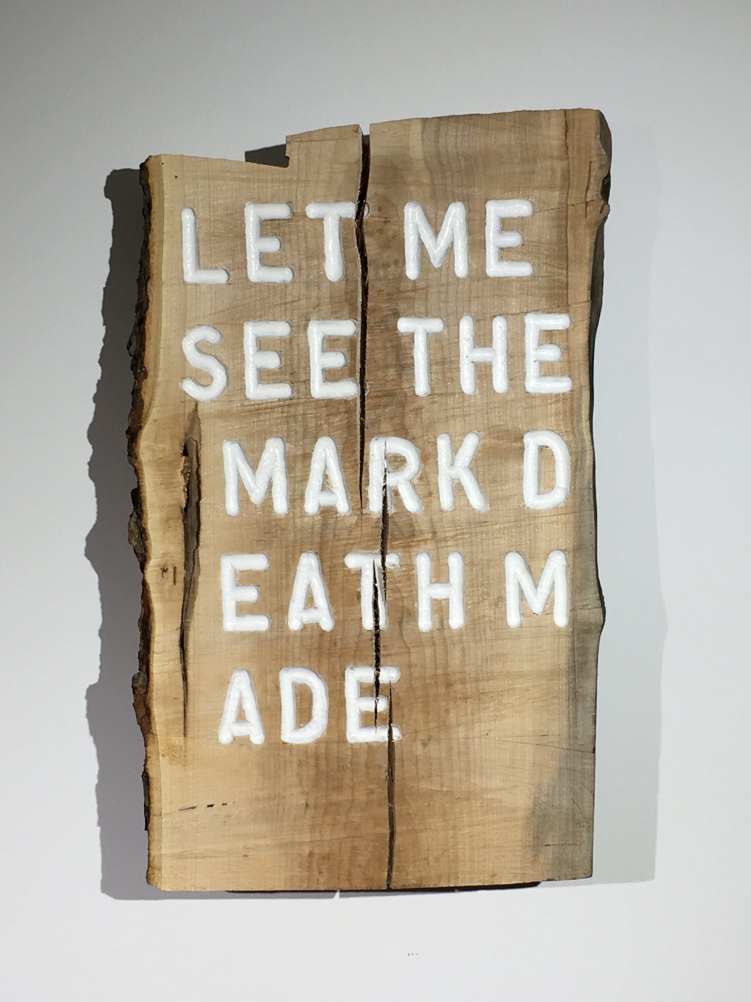 Let Me See The Mark Dearh Made, 2017