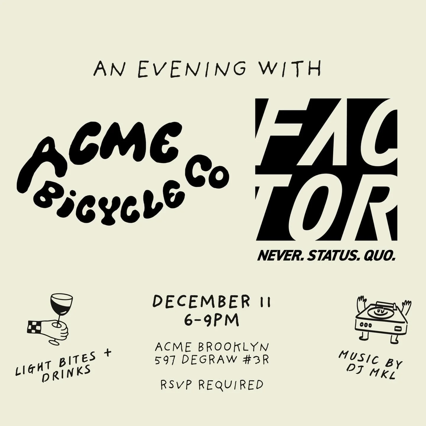 👀 Something new is coming&hellip; Mark your calendars!

An Evening with ACME x Factor

📍 ACME Brooklyn
📅 Thursday, Dec 11
🕓 6&ndash;9 PM

Join us at ACME Brooklyn for the latest unveiling from @factorbikes &mdash; we can&rsquo;t say much yet, but