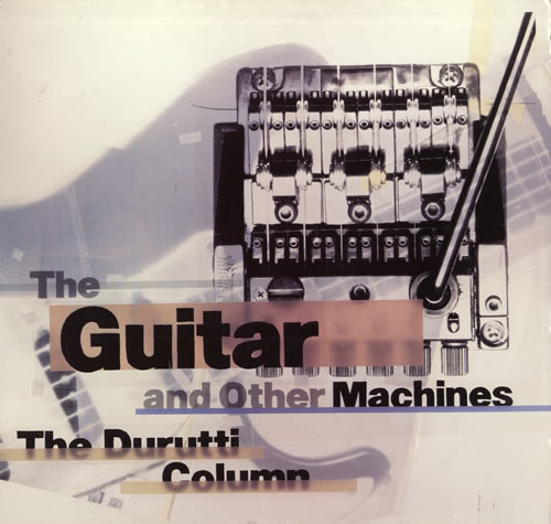 The Durrutti Column, The guitar and the other machines (Factory, 1987)