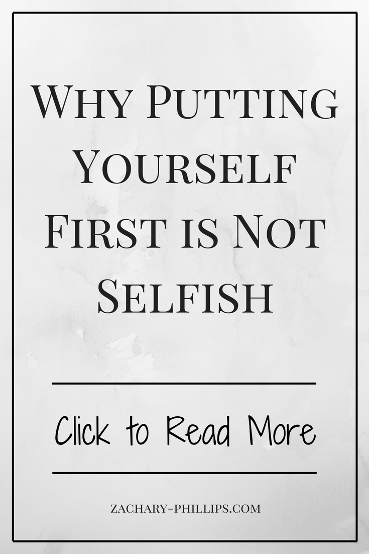 Why Putting Yourself First is Not Selfish — Zachary Phillips