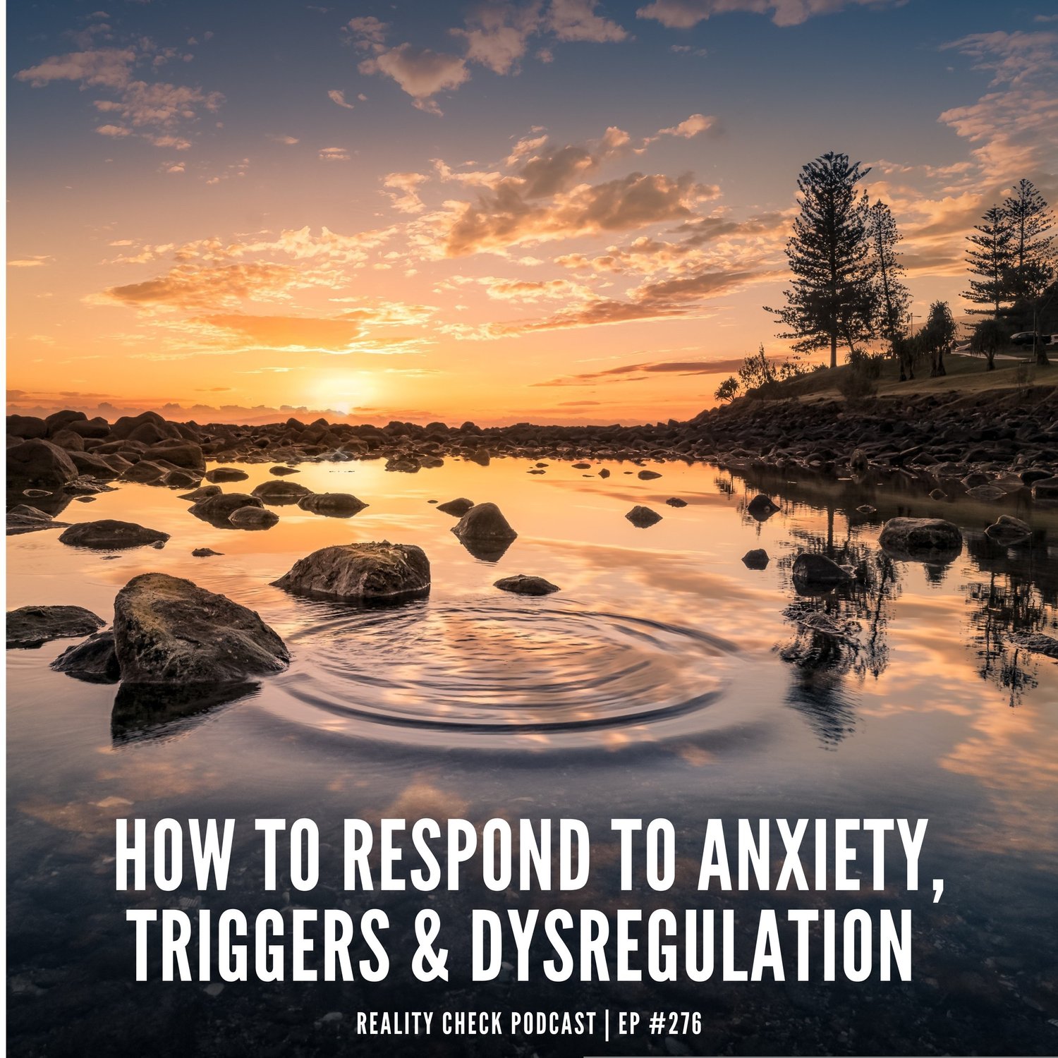 How To Respond To Anxiety, Triggers & Dysregulation | Ep 276