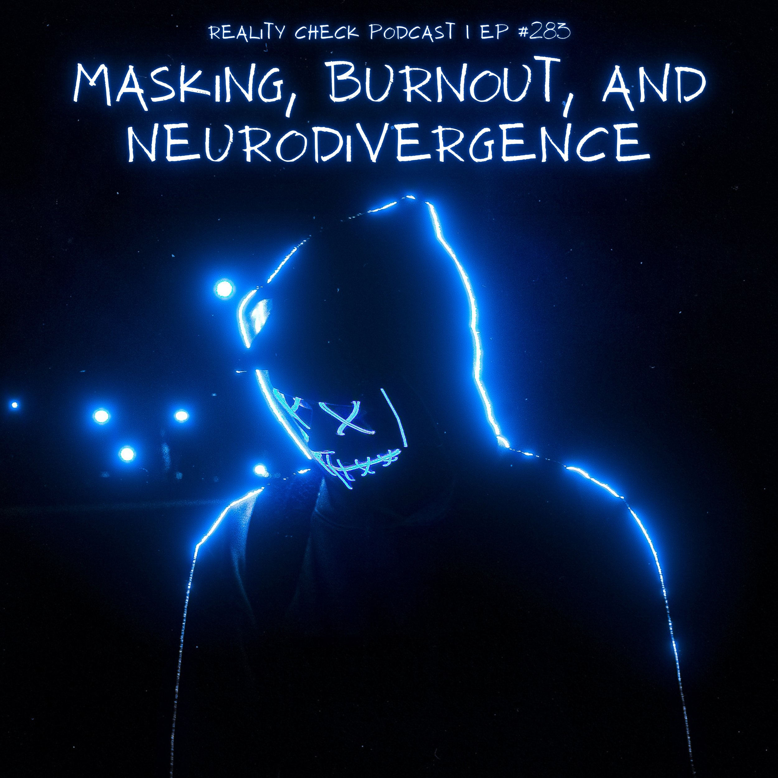 Masking, Burnout, and Neurodivergence | EP 283
