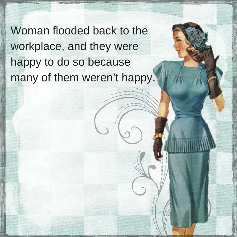 Woman flooded back to the workplace, and they were happy to do so because many of them weren’t happy..png