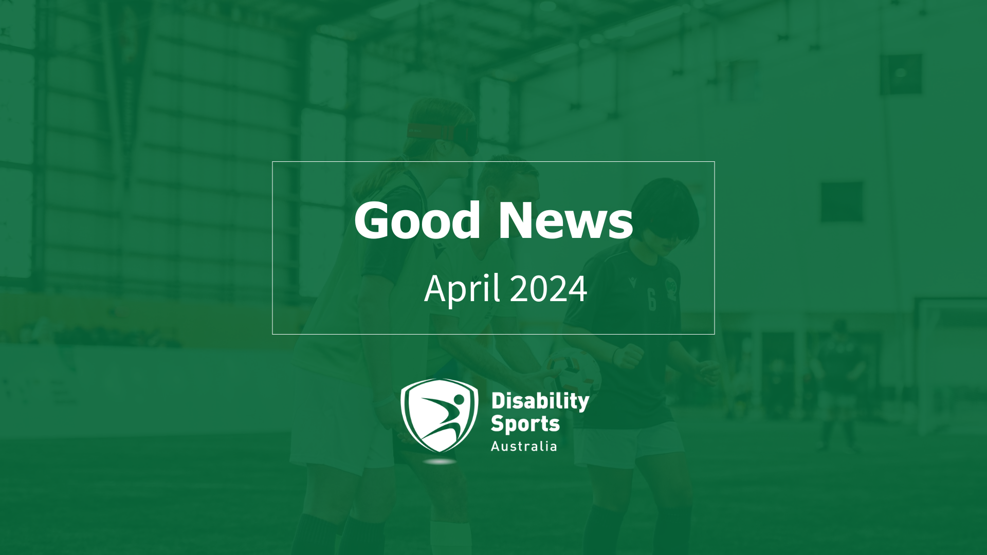 Good News – April, 2024 — Disability Sports Australia