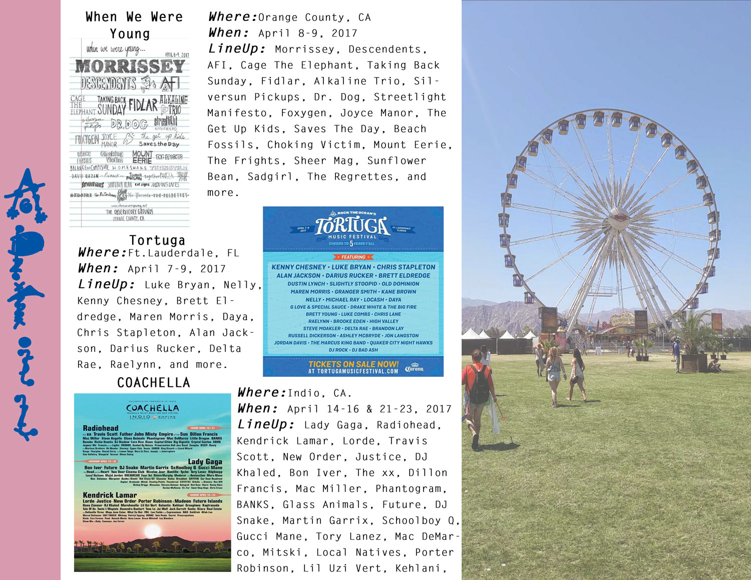 For More Information Visit The Below Links........ coachella.com , tortugamusicfestival.com , whenwewereyoung.net .