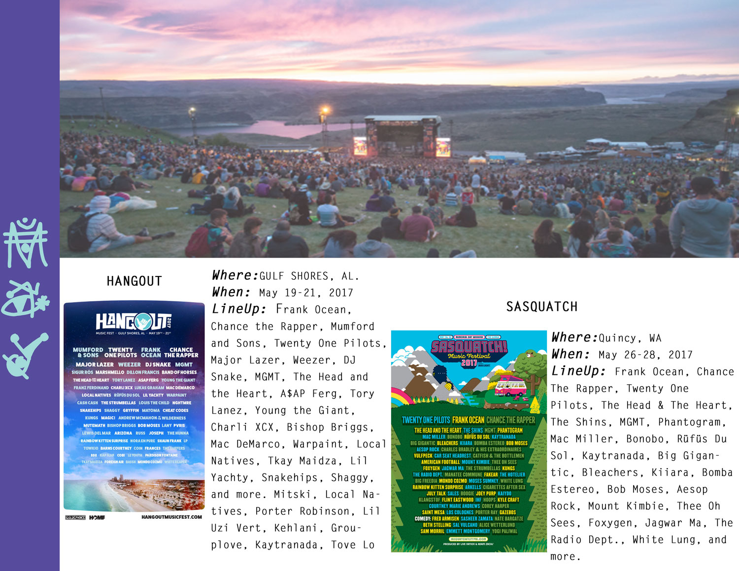 For More Information Visit Below Links.... hangoutmusicfest.com and sasquatchfestival.com .