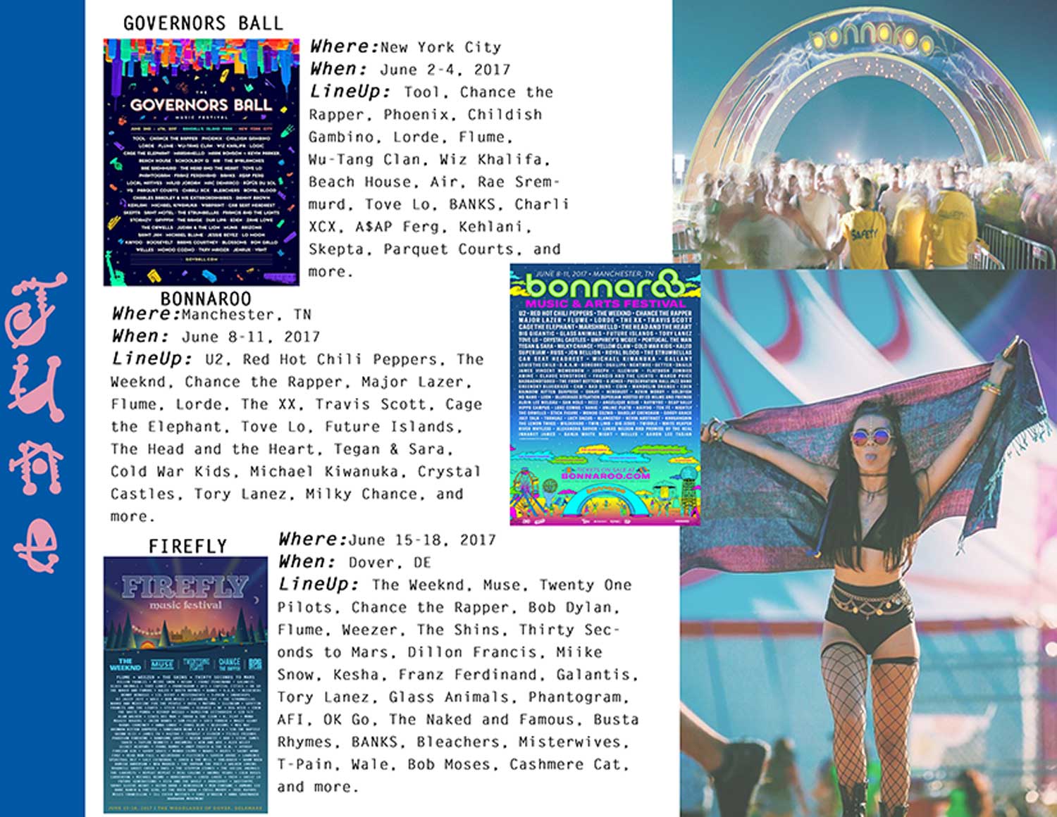 For More Information Visit Links Below.... governorsballmusicfestival.com , bonnaroo.com , and fireflyfestival.com .
