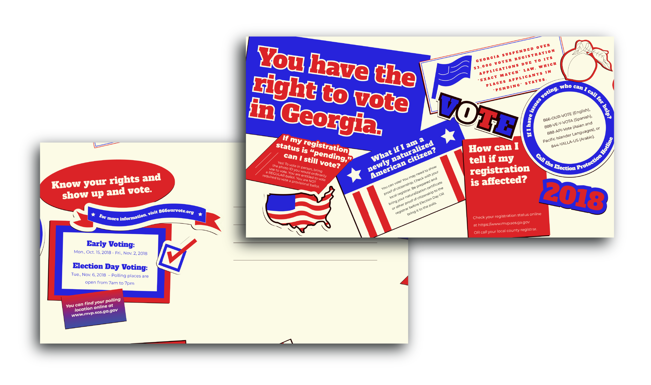 While freelancing, I got the opportunity to work with the Campaign Legal Center in order to fight against Voter Suppression. No matter which side of the political sphere you fall on, you should be confident in your ability to vote for the candidate you see fit. I created post cards that can be mailed out in the state of Georgia in order to inform voters on their rights.