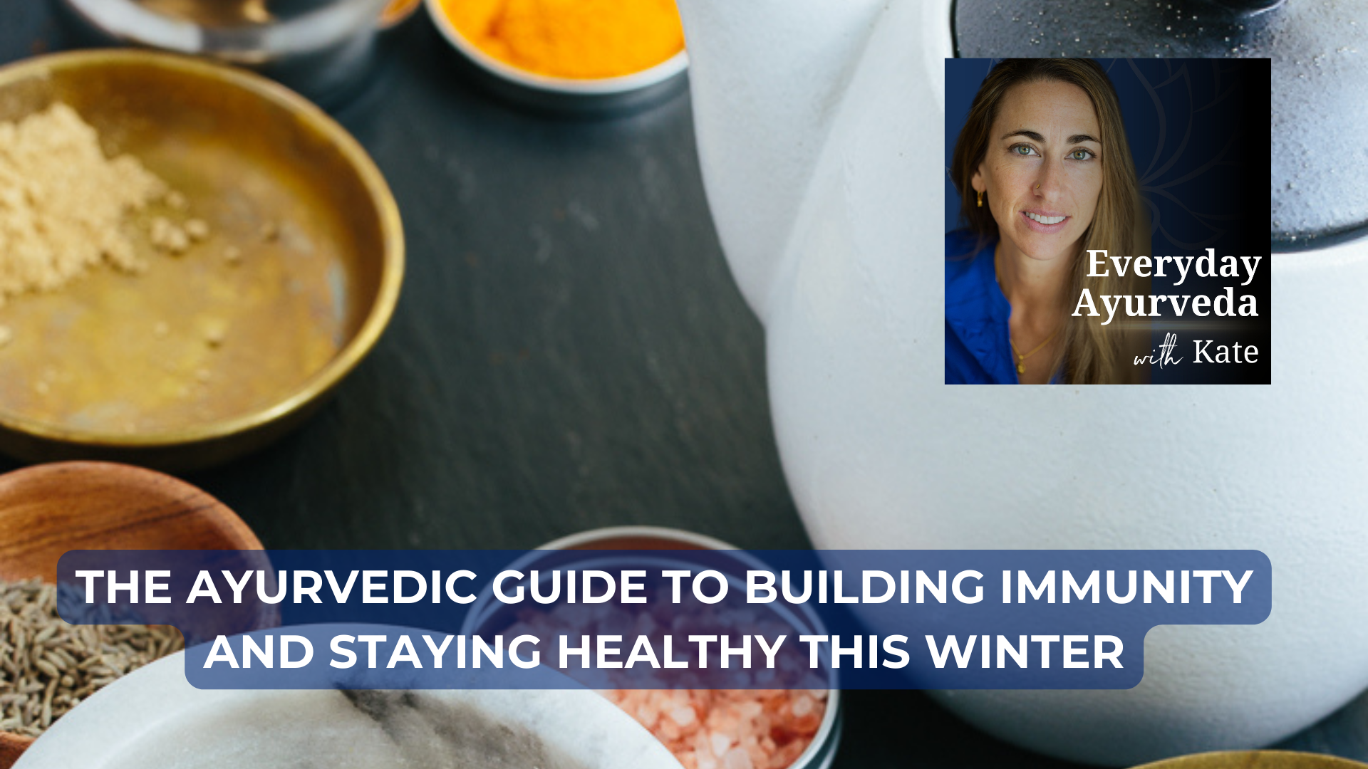 67. The Ayurvedic Guide To Building Immunity And Staying Healthy This Winter
