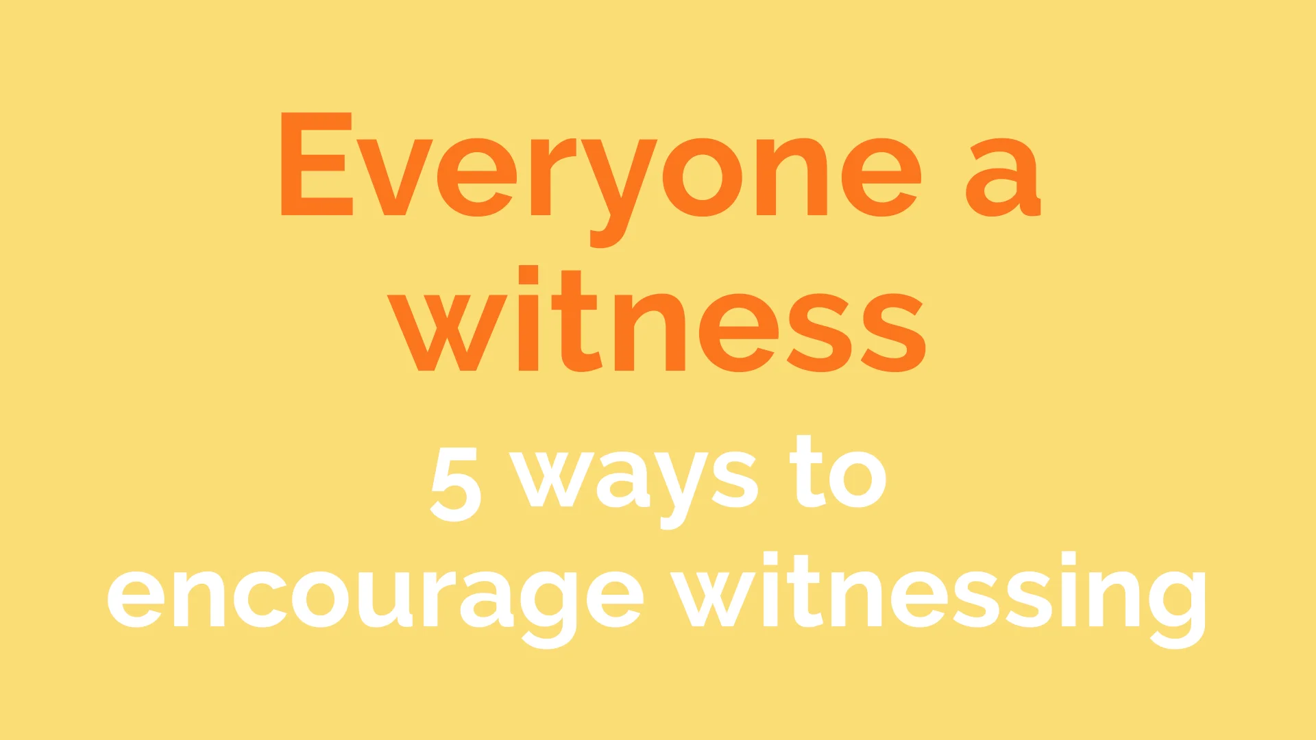 5 ways to encourage witnessing