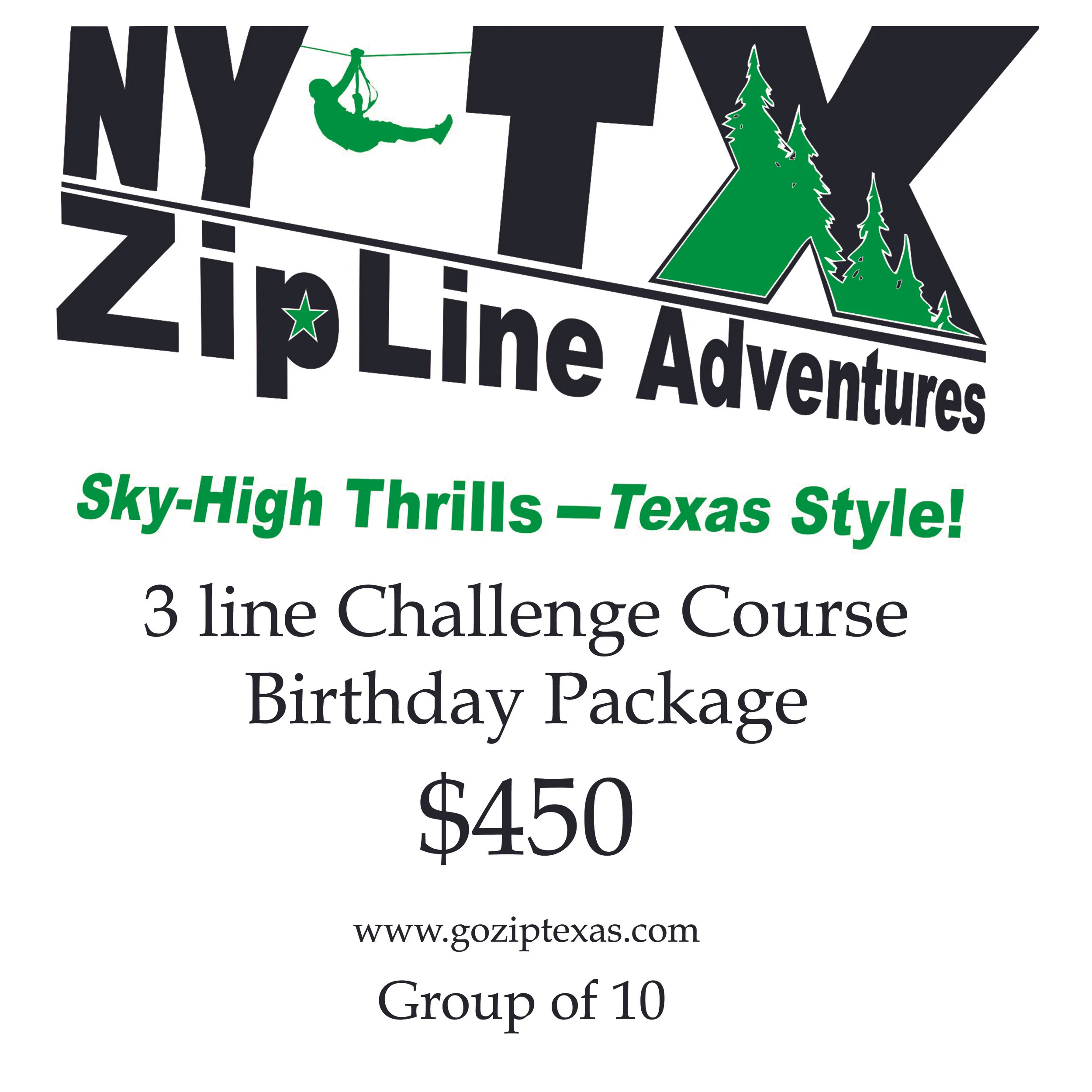 The 3 line challenge course birthday package includes 3 different ziplines for 10 people. This package includes our longest and newest challenge line that has two rope bridges. This package must be purchased before arrival. Each person is $45 plus tax.