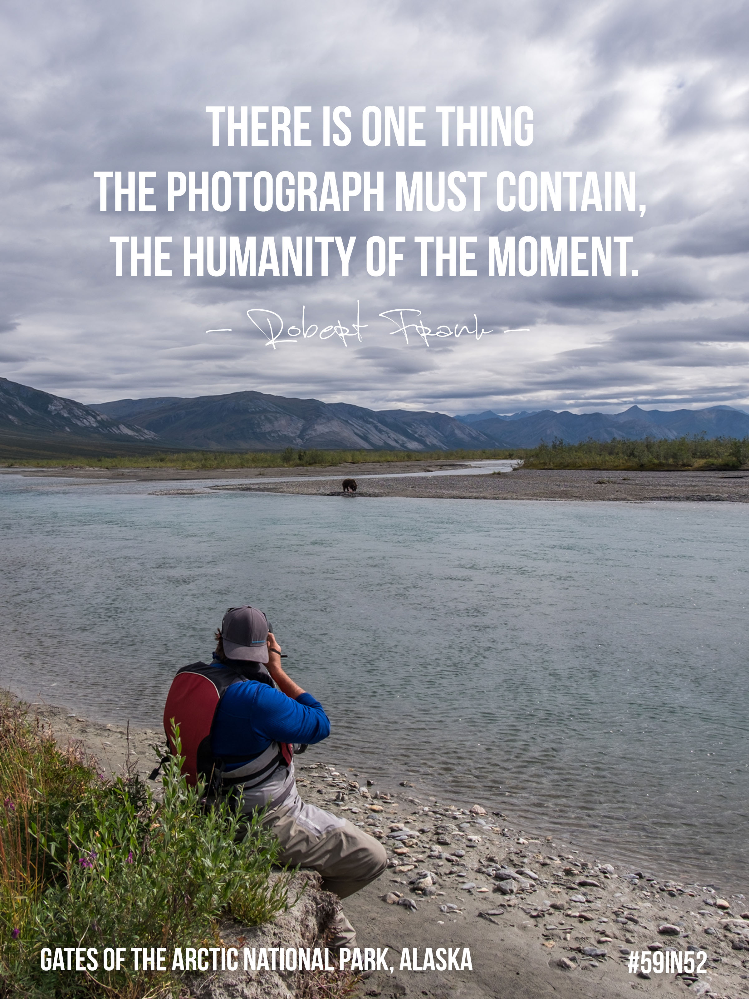  "There is one thing the photograph must contain, the humanity of the moment." - Robert Frank 