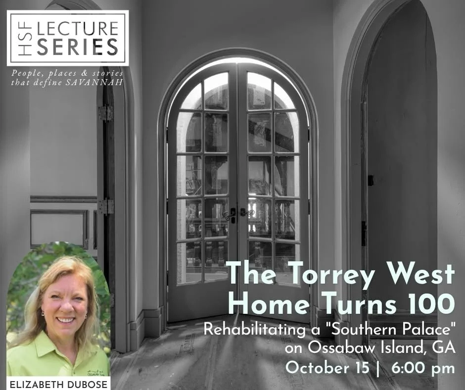 HSF Lecture:  The Torrey-West Home Turns 100:  Rehabilitating a "Southern Palace" on Ossabaw Island