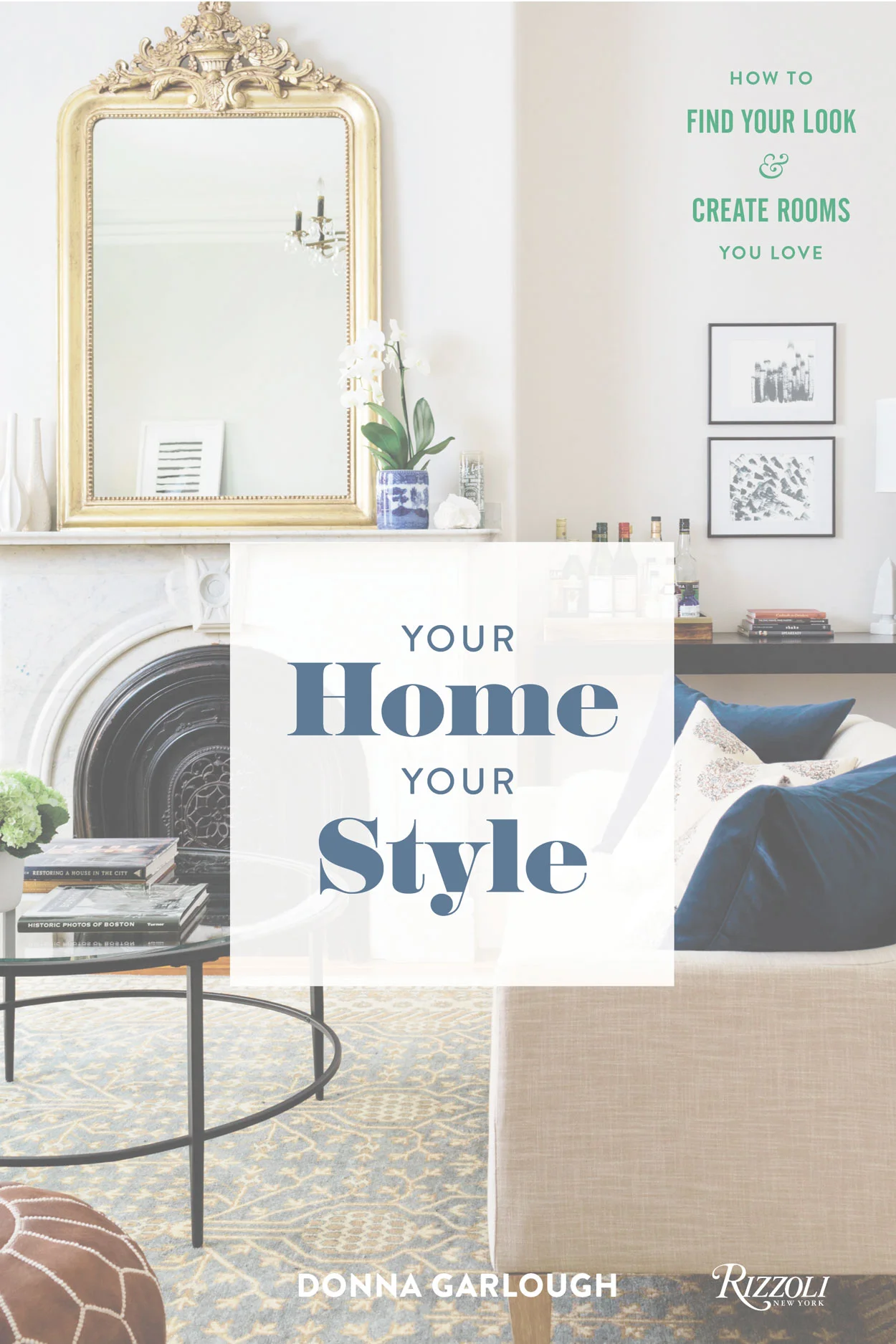 HOME FEATURE YOUR HOME, YOUR STYLE BY DONNA GARLOUGH MORE BELOW / PHOTOGRAPHY BY / JOYELLE WEST